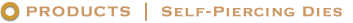 Products - Self-Piercing Dies